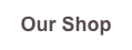 Our Shop