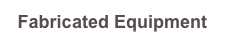 Fabricated Equipment